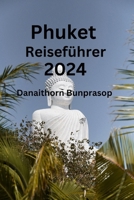 Phuket Reiseführer 2024: Schalten Sie versteckte Juwelen und lokale Geheimnisse von Phuket frei Finden Sie heraus, wo Sie besuchen können, was Sie ... wo Sie übernachten können (German Edition) B0CQHLVSCH Book Cover