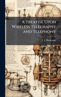 A Treatise Upon Wireless Telegraphy and Telephony 1023843218 Book Cover