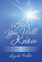 So That You Will Know: The Prophecies Concerning the Messiah's First Coming 1462752365 Book Cover