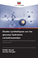 Études synthétiques sur les glycosyl hydrazino carbothioamides (French Edition) 6200753458 Book Cover