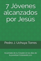 7 Jóvenes alcanzados por Jesús: Acuérdate de tu Creador en los días de tu juventud. Eclesiastés 12:1 B08R69ZBVR Book Cover