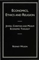 Economics, Ethics, and Religion: Jewish, Christian and Muslim Economic Thought 0333626427 Book Cover