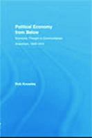 Political Economy from Below: Economic Thought in Communitarian Anarchism, 1840-1914 0415726328 Book Cover