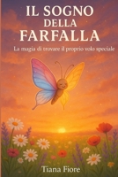 Il sogno della farfalla: La magia di trovare il proprio volo speciale (Italian Edition) B0FPQH69PW Book Cover