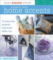 Easy Singer Style Pattern-Free Home Accents: 15 Great Sewing Project that Build Skills Too 1589233204 Book Cover