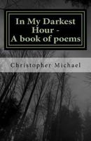 In My Darkest Hour - A book of poems 1719257930 Book Cover