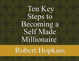Ten Key Steps to Becoming a Self-Made Millionaire B0G3TLQXSQ Book Cover