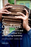 The Outsiders: Economic Reform and Informal Labour in a Developing Economy 0198071493 Book Cover