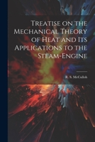 Treatise on the Mechanical Theory of Heat and its Applications to the Steam-Engine 102213664X Book Cover