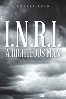 I.N.R.I. - A Righteous Man 1098063015 Book Cover