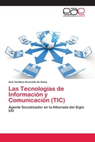 Las Tecnologías de Información y Comunicación (TIC): Agente Socializador en la Alborada del Siglo XXI 3659085693 Book Cover