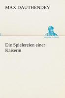 Die Spielereien einer Kaiserin (TREDITION CLASSICS) 1141036274 Book Cover