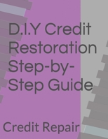 D.I.Y Credit Restoration Step-by-Step Guide: Credit Repair B0C2SD1ZM1 Book Cover