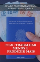 GUIA DE PRODUTIVIDADE PARA PESSOAS PREGUIÇOSAS: COMO TRABALHAR MENOS E PRODUZIR MAIS (Portuguese Edition) B0F6GX9PKB Book Cover