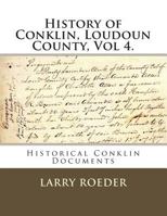 History of Conklin, Loudoun County: Volume Four: Historical Conklin Documents 1495247031 Book Cover