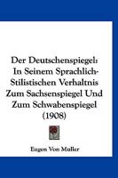 Der Deutschenspiegel: In Seinem Sprachlich-Stilistischen Verhaltnis Zum Sachsenspiegel Und Zum Schwabenspiegel (1908) 1160429936 Book Cover