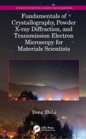 Fundamentals of Crystallography, Powder X-ray Diffraction, and Transmission Electron Microscopy for Materials Scientists 1032246804 Book Cover