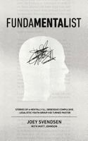 Fundamentalist: Stories of a Mentally Ill, Obsessive Compulsive, Legalistic Youth Group Kid Turned Pastor 0692808884 Book Cover