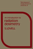 An Introduction to Radiation Dosimetry (Techniques of Measurement in Medicine Series) 0521294975 Book Cover