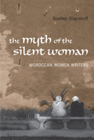 Myth of the Silent Woman: Moroccan Women Writers 1442640057 Book Cover