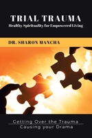 Trial Trauma : Healthy Spirituality for Empowered Living 1728328365 Book Cover