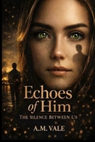 Echoes of Him: The Silence Between Us B0GKY8HPKG Book Cover