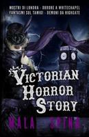 Victorian Horror Story: Romanzo gotico, Urban Fantasy e Orrore (Italian Edition) 197793496X Book Cover