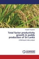 Total factor productivity growth in paddy production of Sri Lanka 6137382184 Book Cover