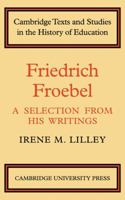 Friedrich Froebel: A Selection from His Writings 0521134765 Book Cover