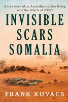 Invisible Scars Somalia: A true story of an Australian soldier living with the effects of PTSD 1923265172 Book Cover
