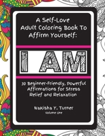 I AM: A Self-Love Adult Coloring Book To Affirm Yourself 1953362001 Book Cover