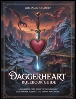 DAGGERHEART RULEBOOK GUIDE: A Complete Core Guide to the World of High Fantasy Roleplay and Heroic Adventure B0FCM9LHCJ Book Cover