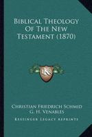 Biblical Theology of the New Testament (Classic Reprint) 0548735301 Book Cover