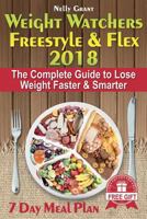 Weight Watchers Freestyle & Flex 2018: The Complete Guide to Lose Weight Faster & Smarter 1985711567 Book Cover