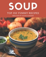 Top 350 Yummy Soup Recipes: A Yummy Soup Cookbook for All Generation B08H566H81 Book Cover