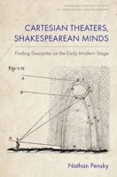 Cartesian Theaters, Shakespearean Minds: Finding Descartes on the Early Modern Stage (Edinburgh Critical Studies in Shakespeare and Philosophy) 1399556967 Book Cover