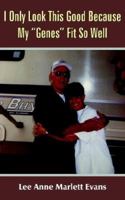 I Only Look This Good Because My "Genes" Fit So Well 1420833138 Book Cover