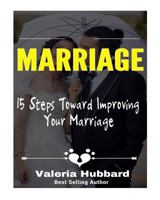 Marriage: 15 Steps Toward Improving Your Marriage 1543089674 Book Cover