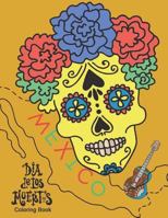 Dia de Los Muertos Coloring Book: Dia de Los Muertos Coloring Book & Day of the Dead Coloring Book Dresses Maxico Culture Bonus Sugar Skulls Coloring Perfect Gifts for Kids 1982090995 Book Cover