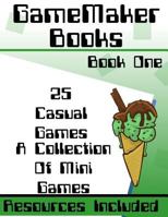 Gamemaker: Studio Book - 25 Casual Games: Design & Coding of 25 Casual Games in Gml 1545419361 Book Cover