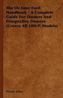 The de Luxe Ford Handbook - A Complete Guide for Owners and Prospective Owners (Covers All 10h.P. Models) 1444651544 Book Cover