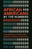 African Americans by the Numbers: Understanding and Interpreting Statistics on African American Life 1440845042 Book Cover