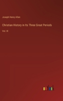 Christian History in Its Three Great Periods: Vol. III 3385301955 Book Cover
