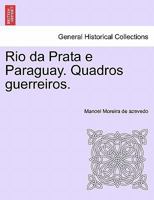 Rio Da Prata E Paraguay: Quadros Guerreiros 1241470790 Book Cover