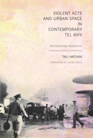 Violent Acts and Urban Space in Contemporary Tel Aviv: Revisioning Moments 0292728824 Book Cover