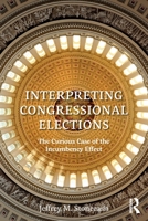 Interpreting Congressional Elections: The Curious Case of the Incumbency Effect 113847987X Book Cover