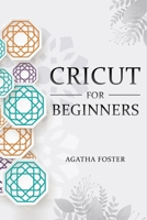 CRICUT For Beginners: a Step by Step guide 1696065453 Book Cover