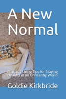 A New Normal: Practical Living Tips for Staying Healthy in an Unhealthy World B088B4MVCJ Book Cover