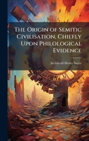 The Origin of Semitic Civilisation, Chiefly Upon Philological Evidence 1023810387 Book Cover