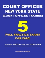 Court Officer New York State (Court Officer-Trainee) 5 Full Practice Exams For 2020: Prepare well to score HIGH! 1673283950 Book Cover